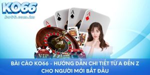 Bài Cào KO66 - Hướng Dẫn Chi Tiết Từ A Đến Z Cho Người Mới Bắt Đầu