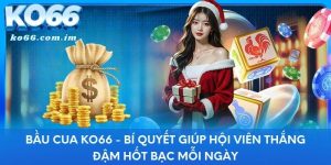 Bầu Cua KO66 - Bí Quyết Giúp Hội Viên Thắng Đậm Hốt Bạc Mỗi Ngày