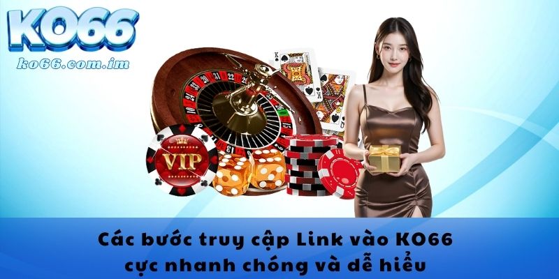 Các bước truy cập Link vào KO66 cực nhanh chóng và dễ hiểu