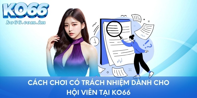 Cách chơi có trách nhiệm dành cho hội viên tại KO66