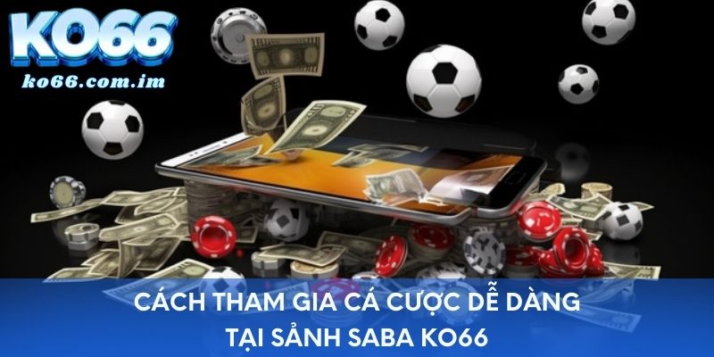 Cách tham gia cá cược dễ dàng tại sảnh SABA KO66