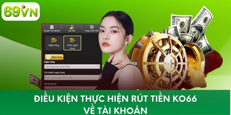 Điều kiện thực hiện rút tiền KO66 về tài khoản