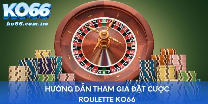 Hướng dẫn tham gia đặt cược Roulette KO66