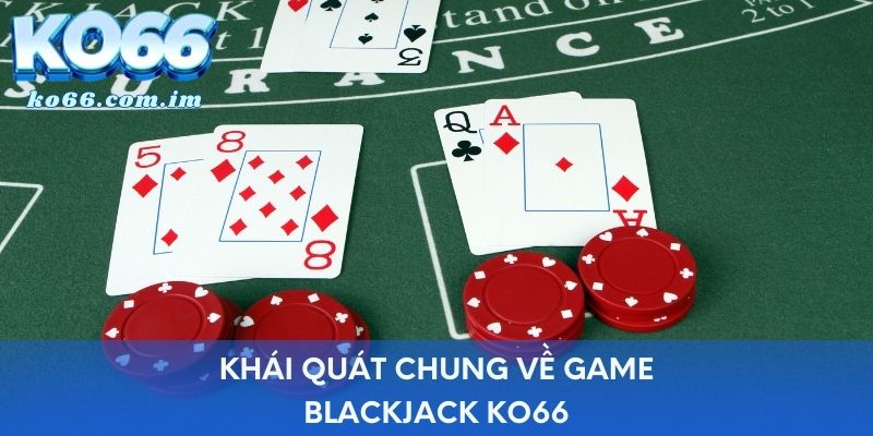 Khái quát chung về game Blackjack KO66