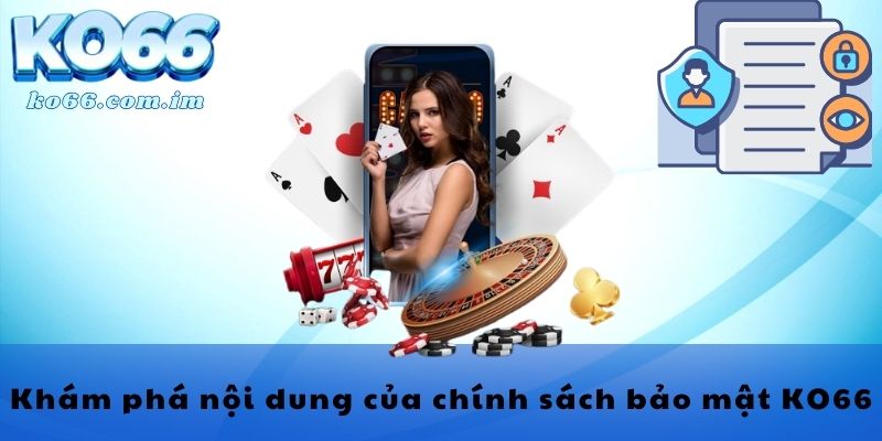 Khám phá nội dung của chính sách bảo mật KO66