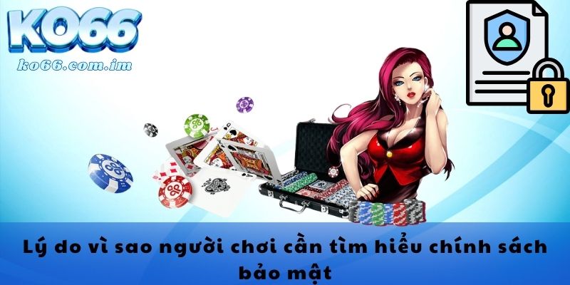 Lý do vì sao người chơi cần tìm hiểu chính sách bảo mật