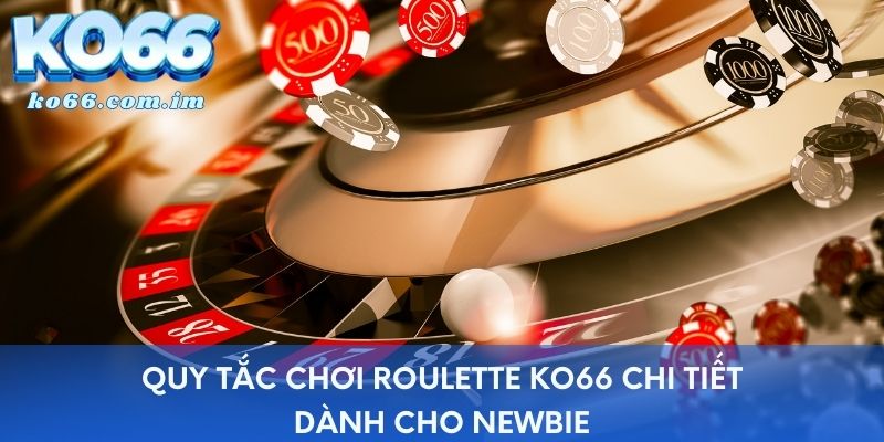 Quy tắc chơi Roulette KO66 chi tiết dành cho newbie