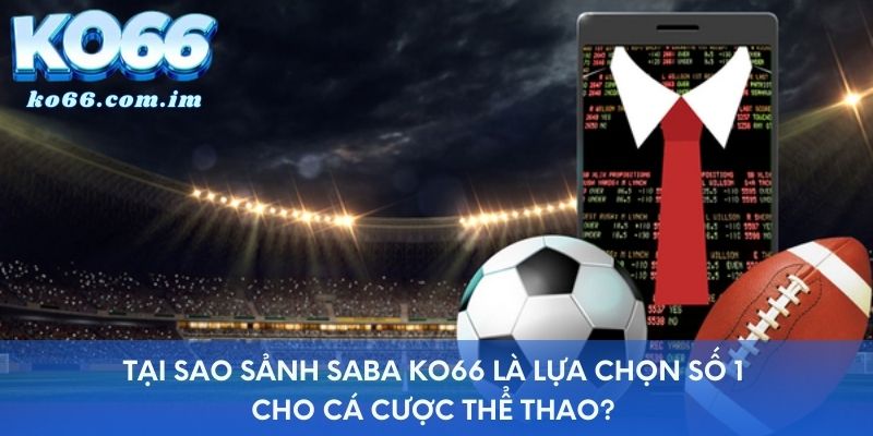 Tại sao sảnh SABA KO66 là lựa chọn số 1 cho cá cược thể thao?