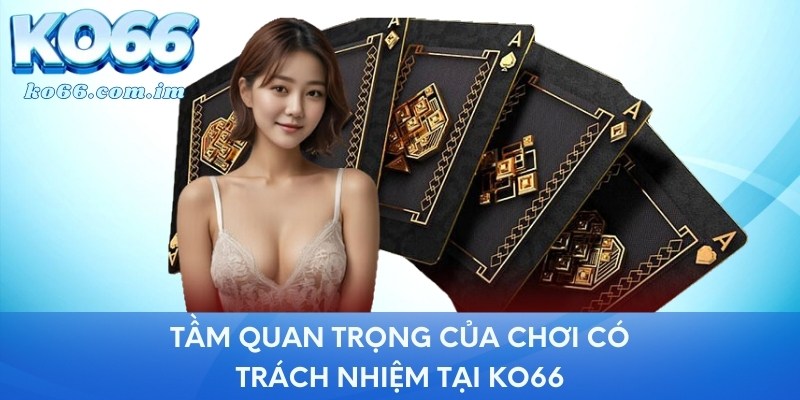 Tầm quan trọng của chơi có trách nhiệm tại KO66