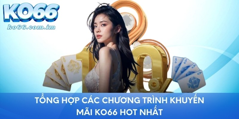 Tổng hợp các chương trình khuyến mãi KO66 hot nhất